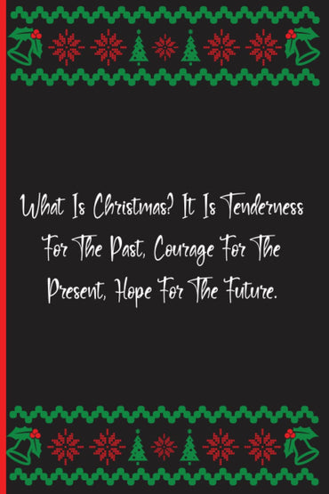 What Is Christmas? It Is Tenderness For The Past, Courage For The Present, Hope For The Future.: Notebook Journal Lined, 6x9 Inches, 133