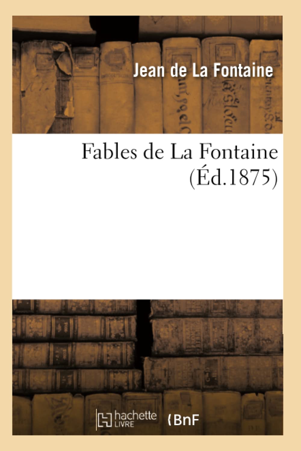 Fables de La Fontaine (Ed.1875) (French Edition)