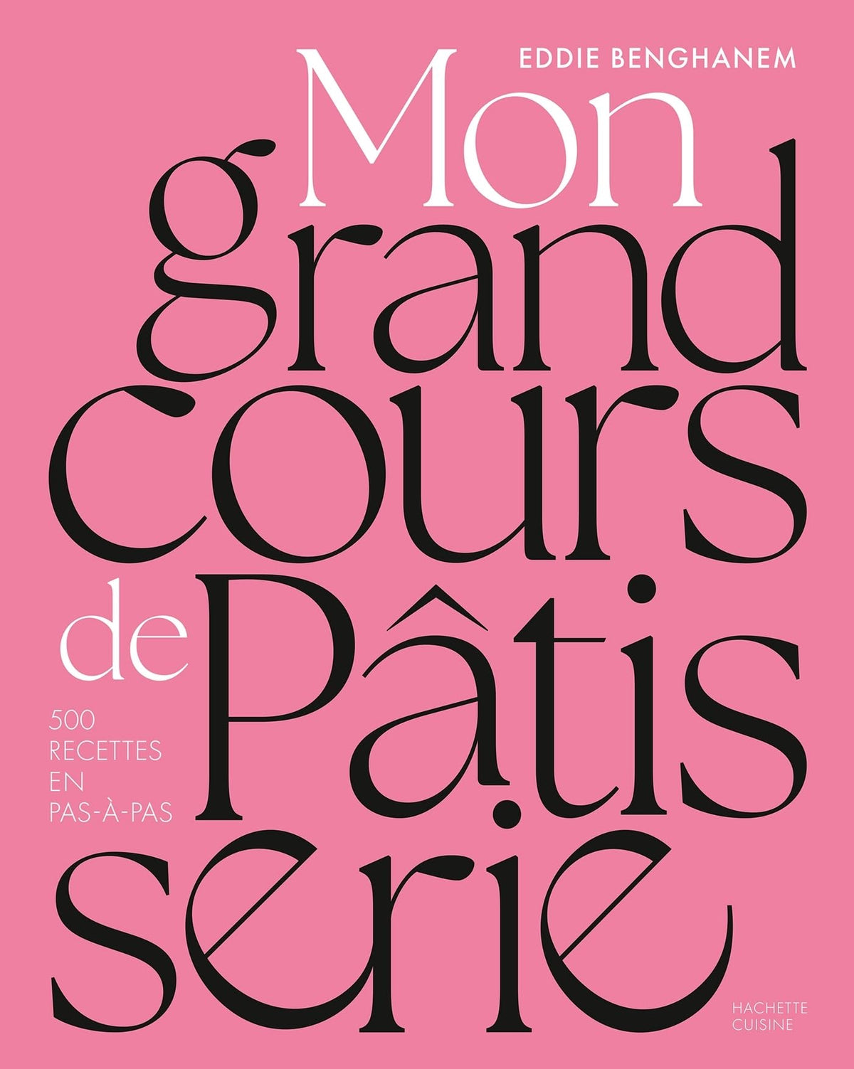 Mon grand cours de pâtisserie: 500 recettes en pas-à-pas