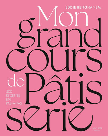 Mon grand cours de pâtisserie: 500 recettes en pas-à-pas