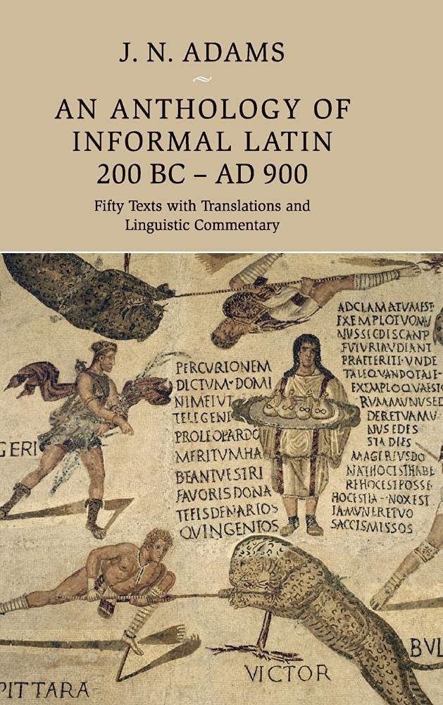 An Anthology of Informal Latin, 200 BC–AD 900: Fifty Texts with Translations and Linguistic Commentary