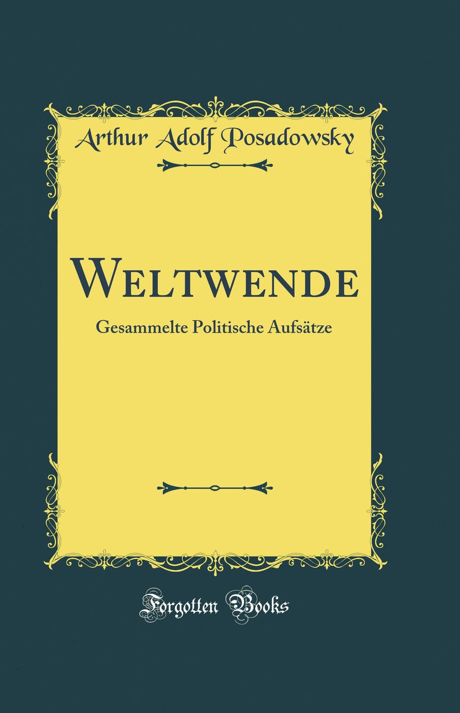 Weltwende: Gesammelte Politische Aufsätze (Classic Reprint) (German Edition)