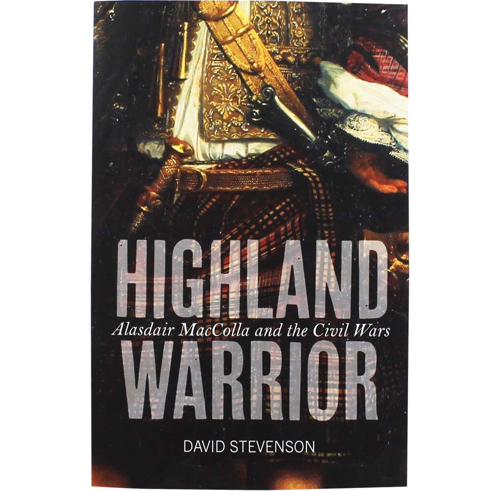 Highland Warrior: Alasdair Maccolla and the Civil Wars