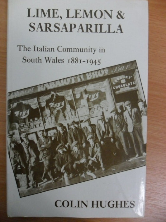 Lime, Lemon and Sarsaparilla: the Italian Community in South Wales 1881-1945