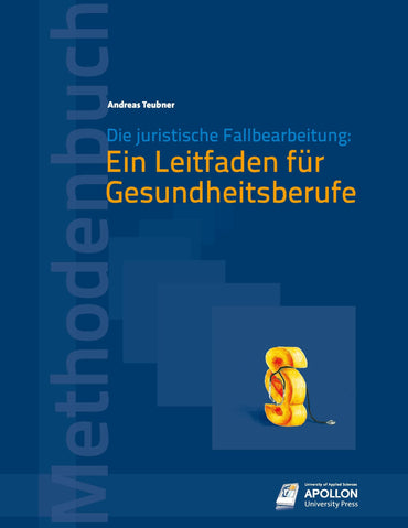Die juristische Fallbearbeitung:: Ein Leitfaden für Gesundheitsberufe