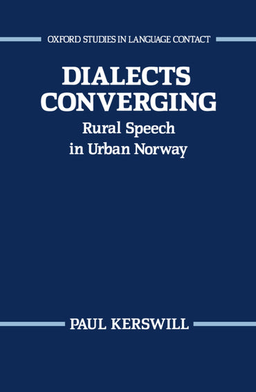 Dialects Converging: Rural Speech in Urban Norway (Oxford Studies in Language Contact)