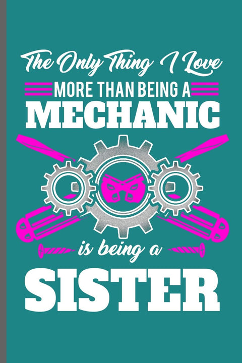 The only thing I love more than being a Mechanic is being a Sister: Machinist Mechanical notebooks gift (6"x9") Dot Grid