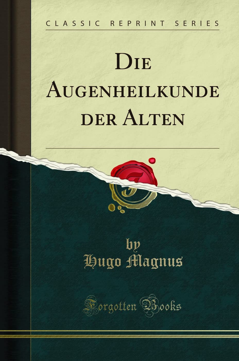 Die Augenheilkunde der Alten (Classic Reprint) (German Edition)