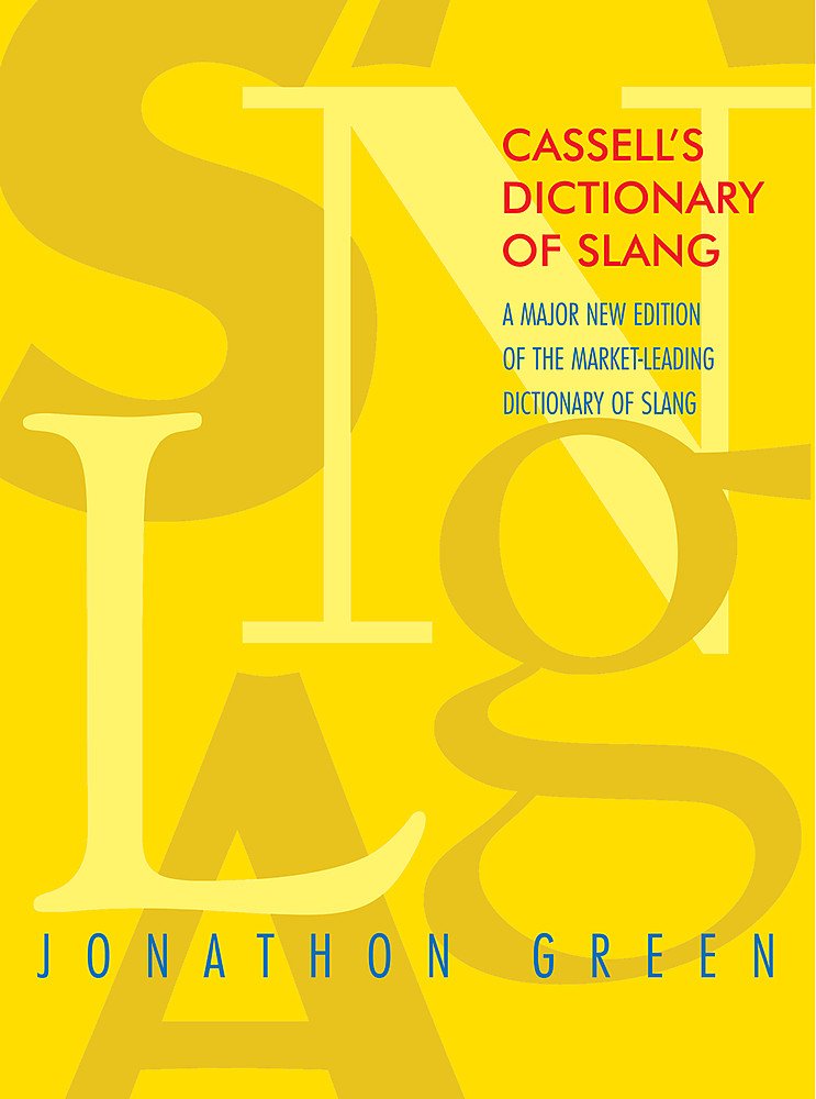 Cassell's Dictionary of Slang: A Major New Edition of the Market-Leading Dictionary of Slang