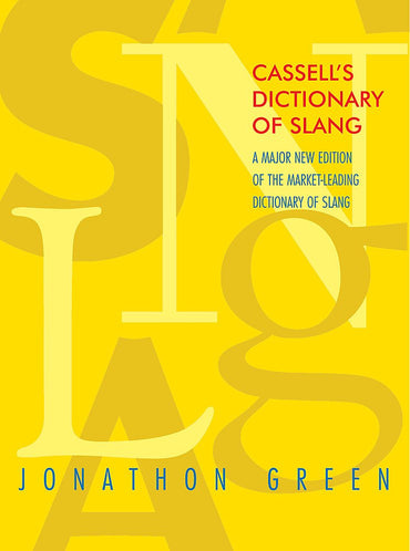 Cassell's Dictionary of Slang: A Major New Edition of the Market-Leading Dictionary of Slang