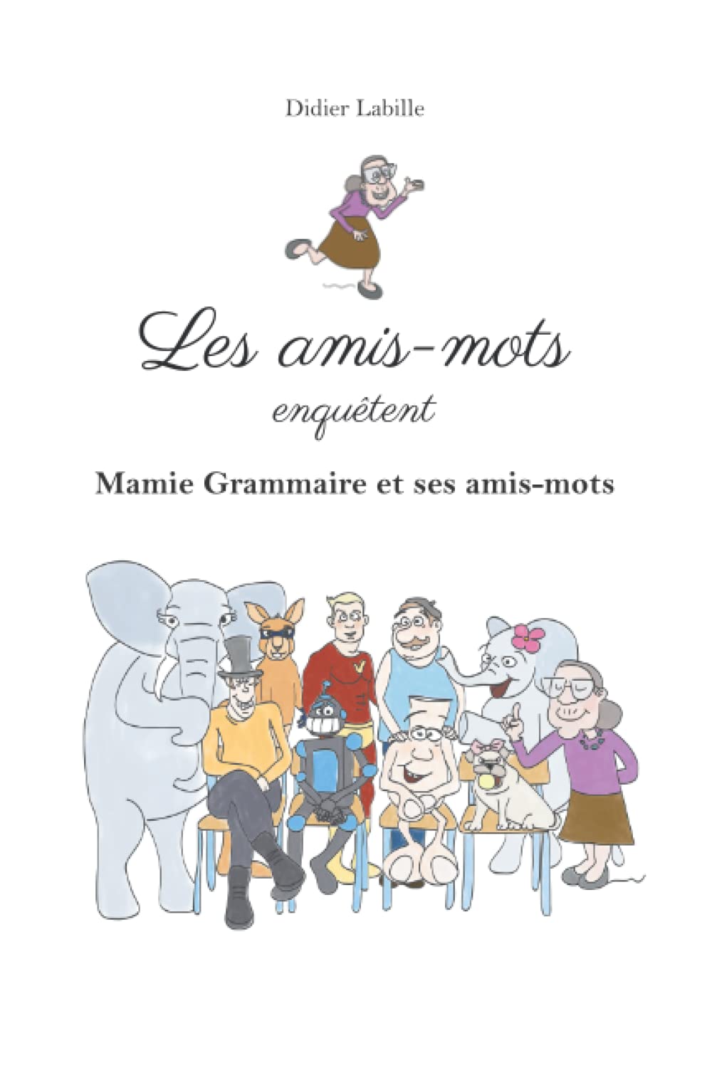 Les amis-mots enquêtent: Mamie Grammaire et ses amis-mots (French Edition)