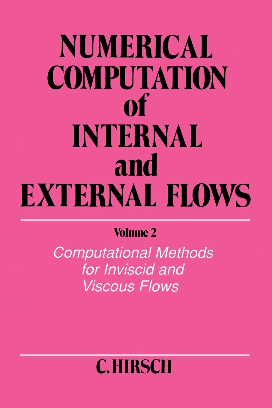 Numerical Computation of Internal and External Flows, Volume 2: Computational Methods for Inviscid and Viscous Flows (WILEY SERIES IN NUMERICAL METHOD