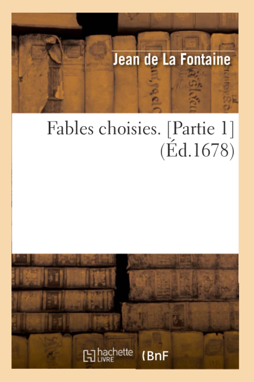 Fables Choisies. [Partie 1] (Ed.1678) (French Edition)