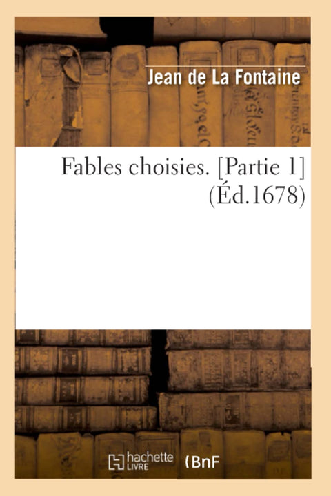 Fables Choisies. [Partie 1] (Ed.1678) (French Edition)