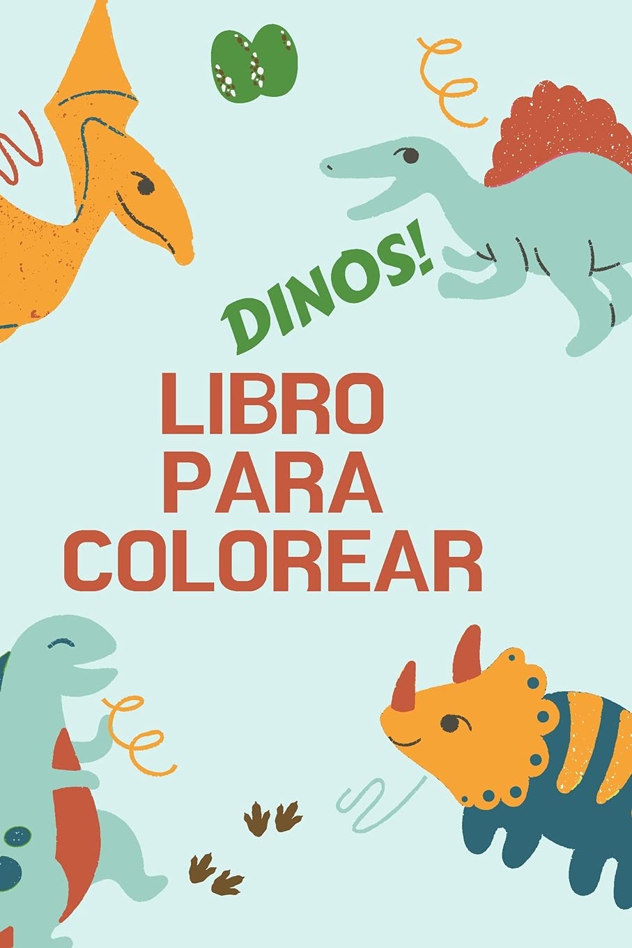 Dinos! Libro para colorear: Gran regalo para niños y niñas Libro de actividades Formato óptimo 6 x 9 (Spanish Edition)
