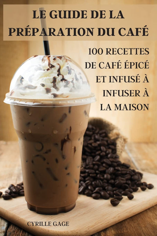 Le Guide de la Préparation Du Café (French Edition)