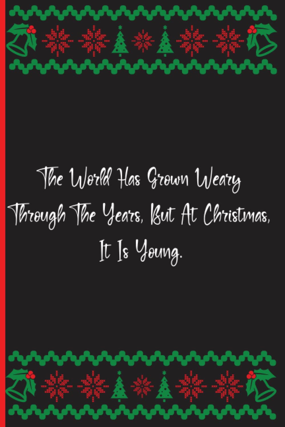 The World Has Grown Weary Through The Years, But At Christmas, It Is Young.: Notebook Journal Lined, 6x9 Inches, 140