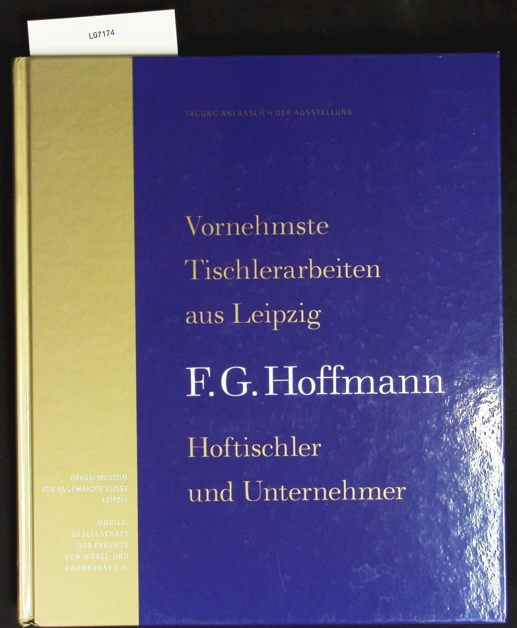 Vornehmste Tischlerarbeiten Aus Leipzig: F.g. Hoffmann, Hoftischler Und Unternehmer. Tagung Anlasslich Der Ausstellung (