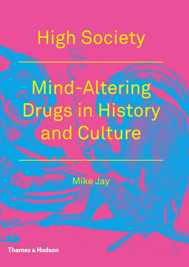 High Society: Mind-Altering Drugs in History and Culture