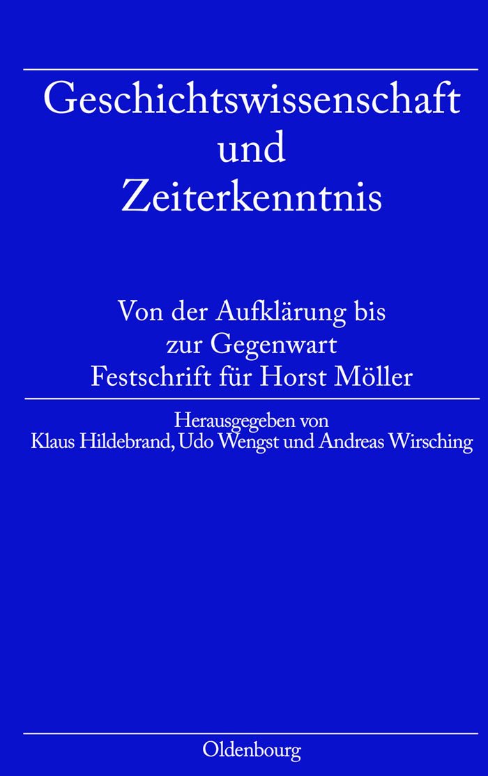 Geschichtswissenschaft und Zeiterkenntnis: Von der Aufklärung bis zur Gegenwart. Festschrift zum 65. Geburtstag von Hors