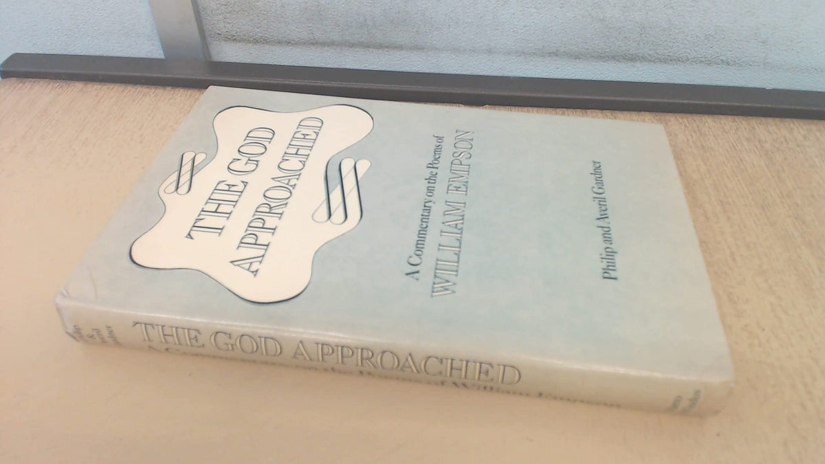 The God approached: A commentary on the poems of William Empson
