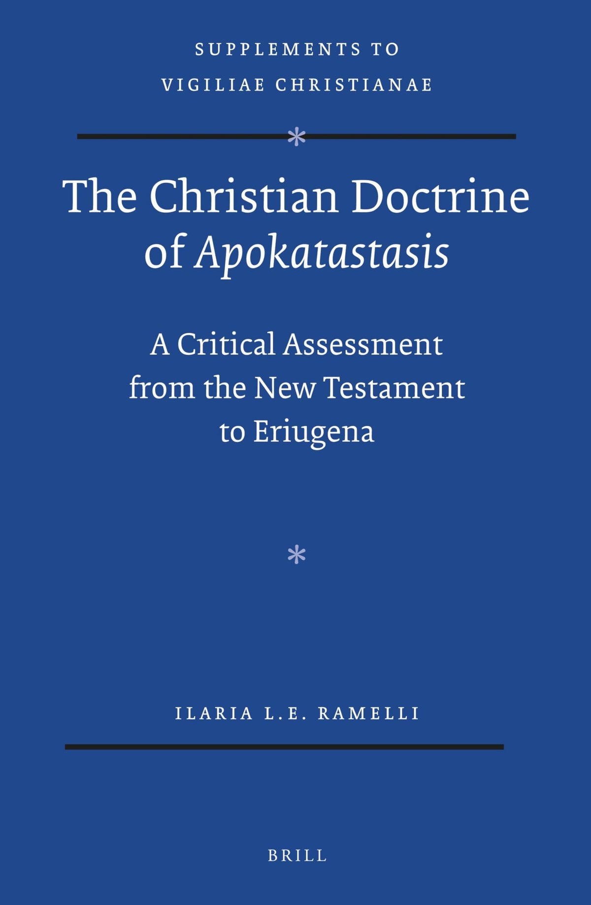 The Christian Doctrine of Apokatastasis: A Critical Assessment from the New Testament to Eriugena (Vigiliae Christianae, Supplements, 120)