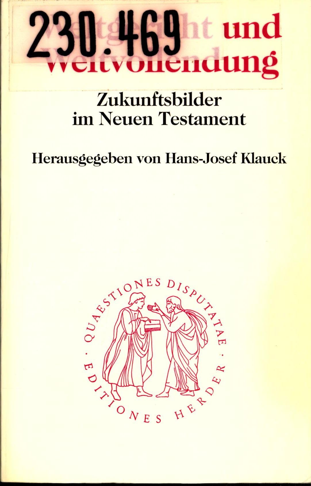 Weltgericht und Weltvollendung: Zukunftsbilder im Neuen Testament (Quaestiones disputatae) (German Edition)