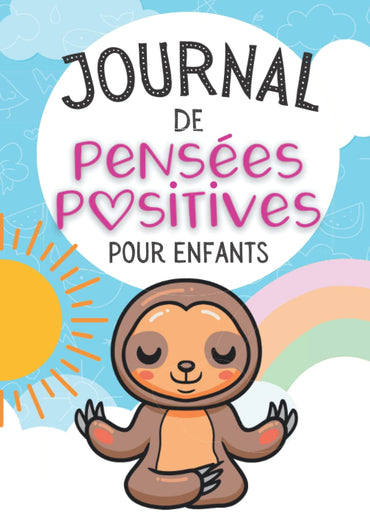 Journal de PENSÉES POSITIVES pour enfants: journal de gratitude en couleurs à compléter au quotidien pour améliorer la confiance en soi et son bonheur, à partir de 6 ans (French Edition)