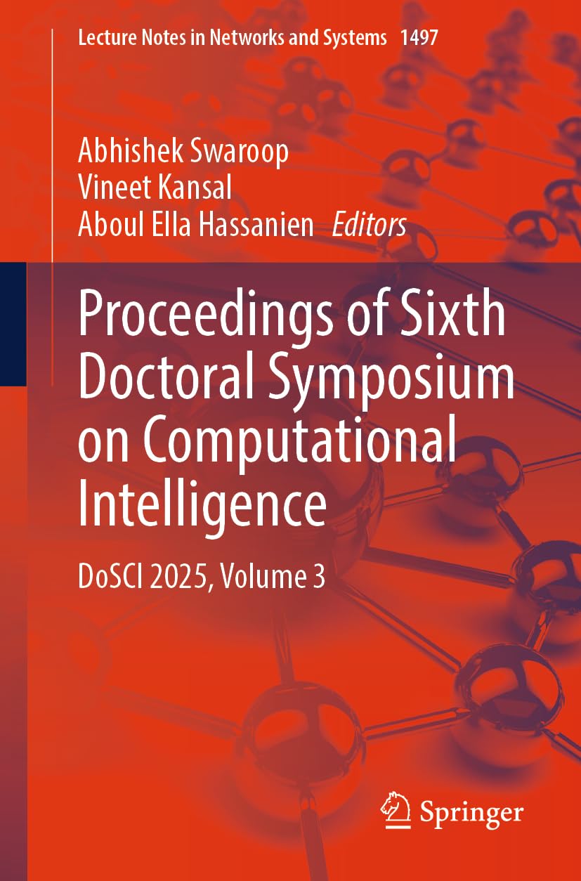 Proceedings of Sixth Doctoral Symposium on Computational Intelligence: DoSCI 2025, Volume 3 (Lecture Notes in Networks a