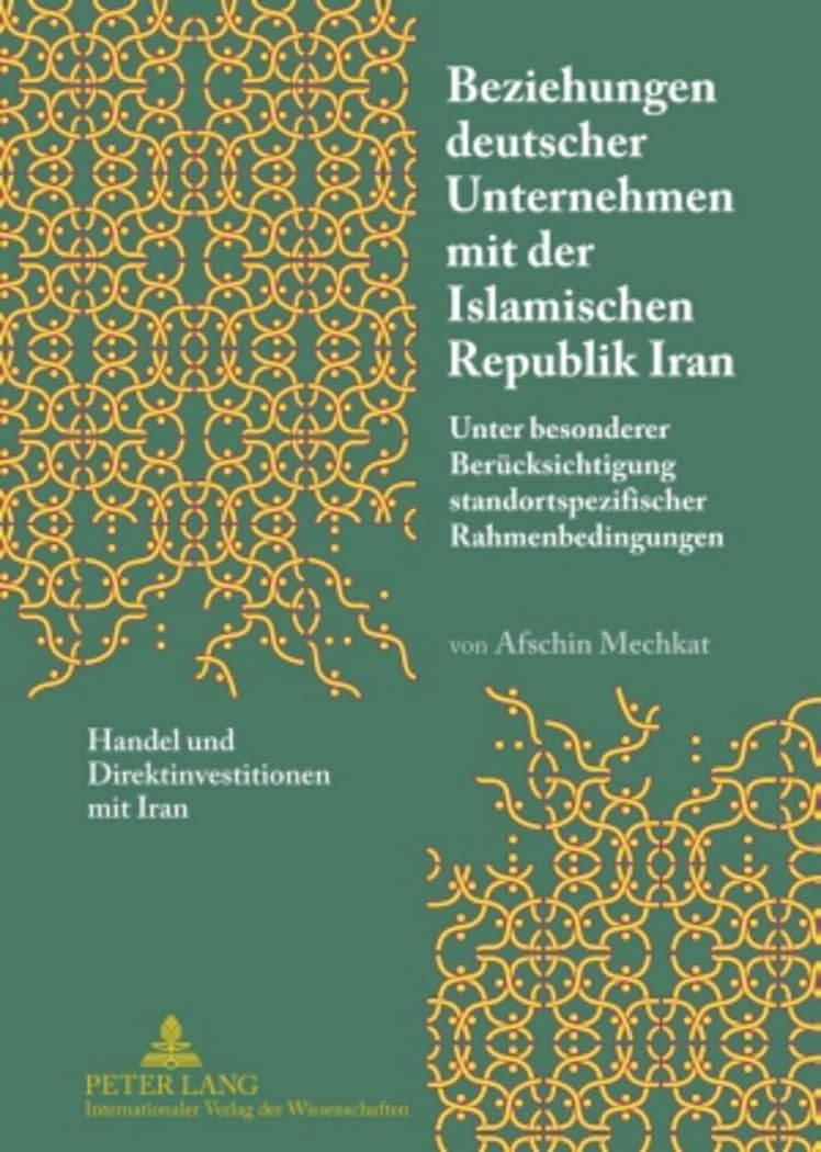 Beziehungen deutscher Unternehmen mit der Islamischen Republik Iran: Unter besonderer Berücksichtigung standortspezifisc