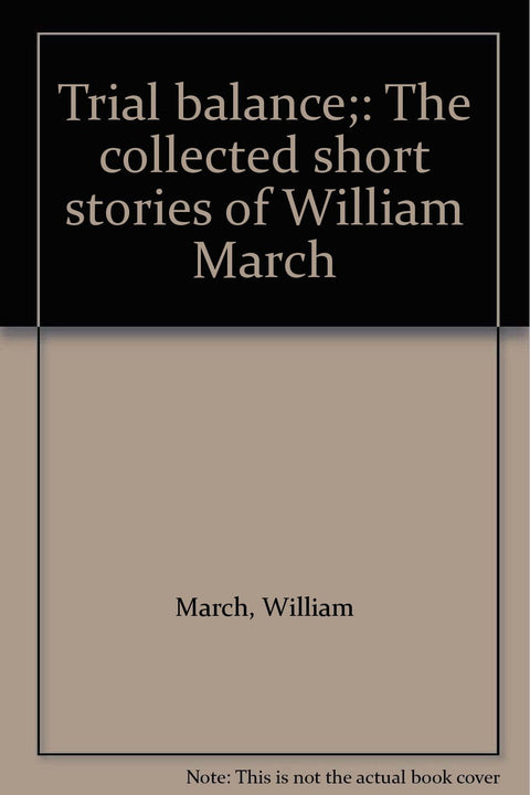 Trial balance;: The collected short stories of William March