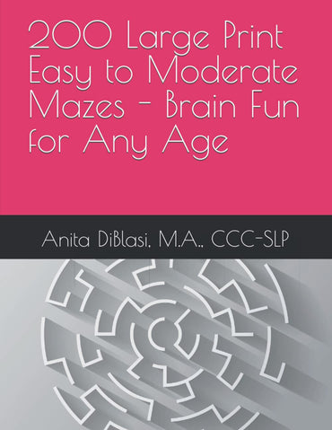 200 Large Print Easy to Moderate Mazes - Brain Fun for Any Age