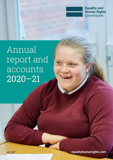 Equality and Human Rights Commission Annual report and accounts 1 April 2020 – 31 March 2021 (House of Commons Paper) HC 527