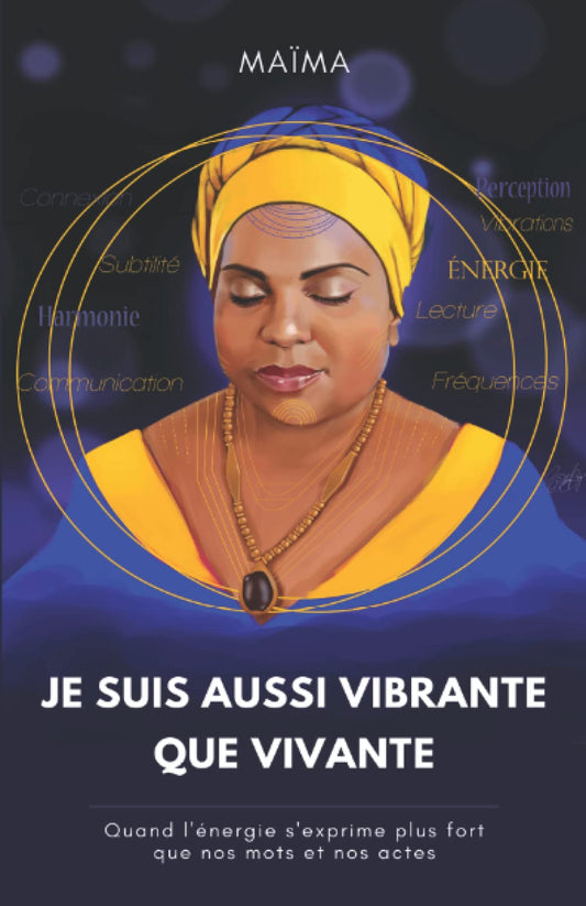 Je suis aussi vibrante que vivante: Quand l'énergie s'exprime plus fort que nos mots et nos actes (French Edition)