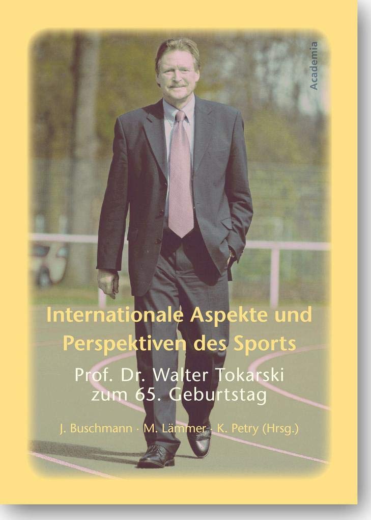 Internationale Aspekte Und Perspektiven Des Sports: Prof. Dr. Walter Tokarski Zum 65. Geburtstag (Academia Sport, 48) (English and German Edition)