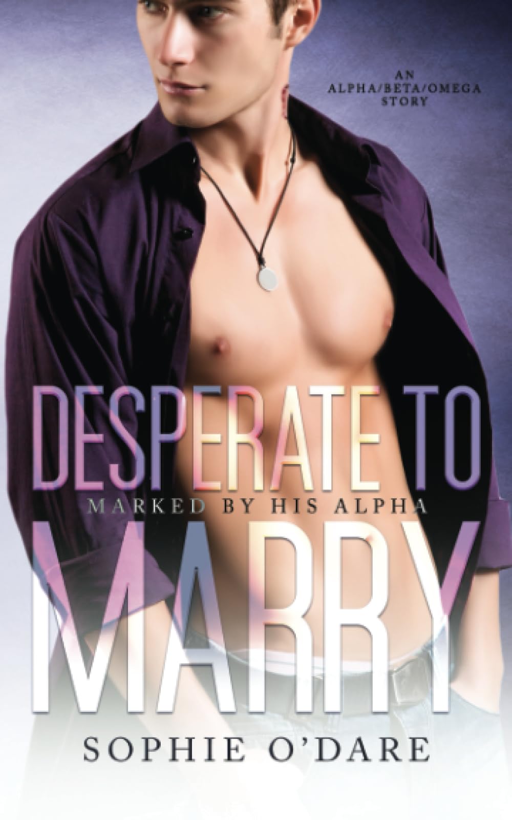 Desperate to Marry: An Alpha/Beta/Omega Story (Marked by His Alpha)