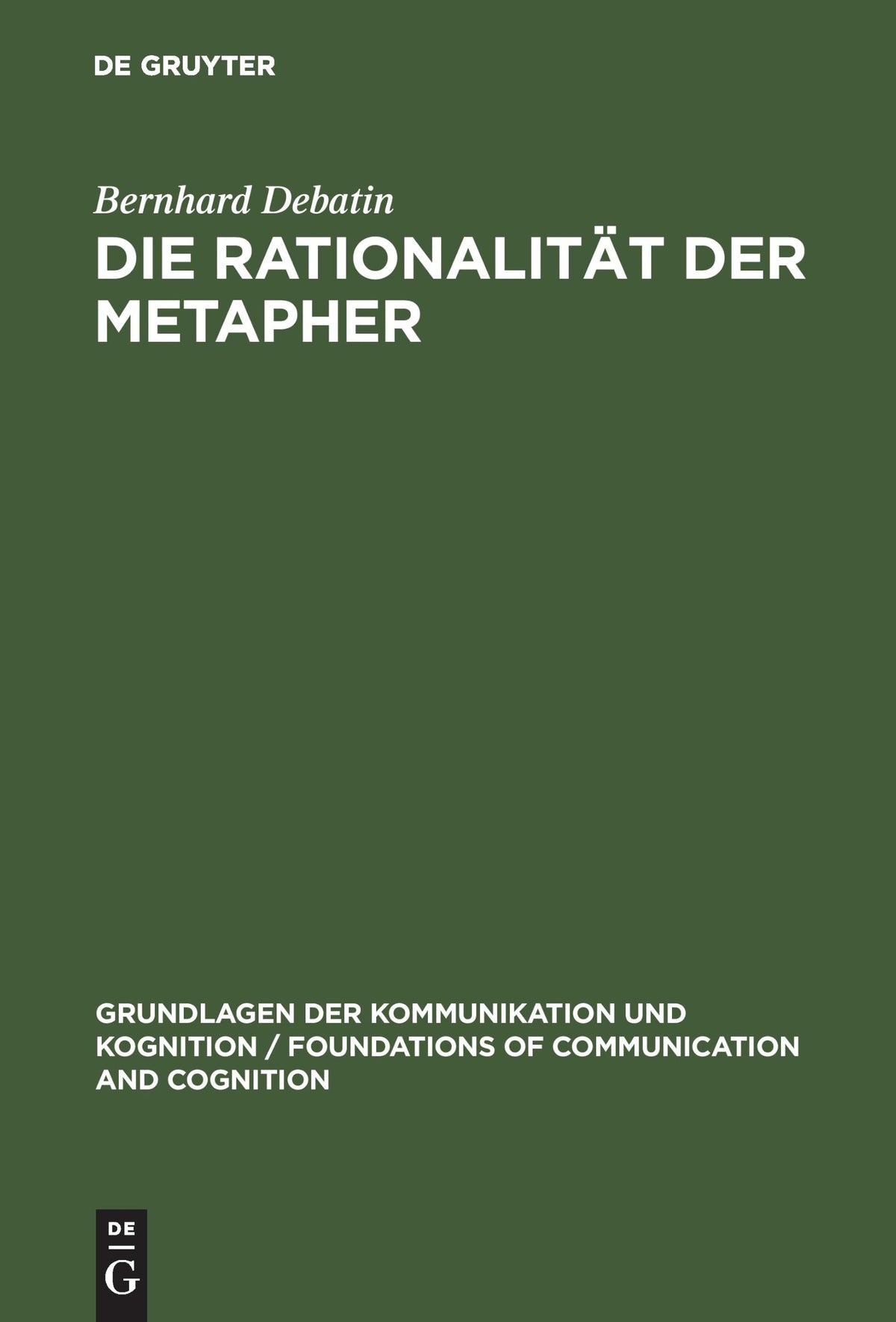 Die Rationalität der Metapher: Eine sprachphilosophische und kommunikationstheoretische Untersuchung (Grundlagen der Kom