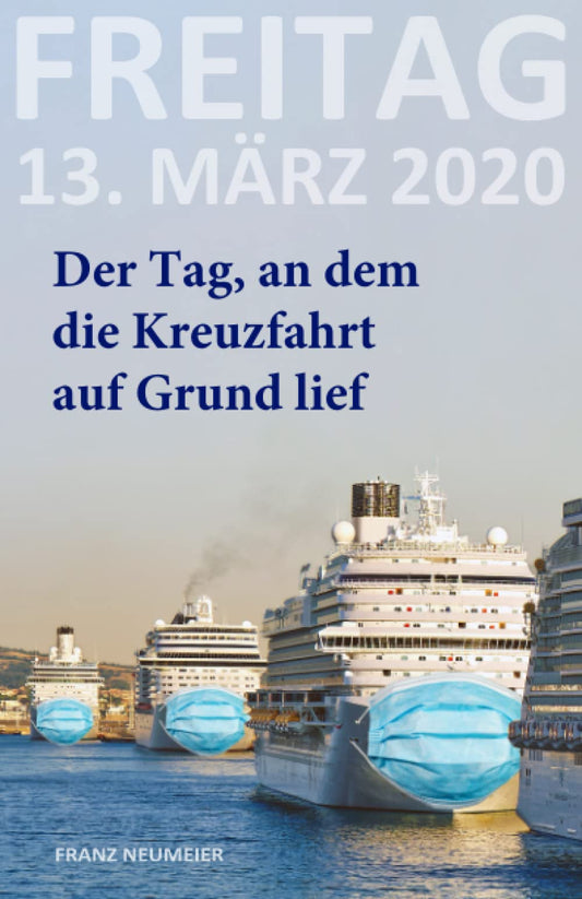 Freitag, 13. März 2020: Der Tag, an dem die Kreuzfahrt auf Grund lief (German Edition)