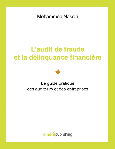 L'audit de fraude et la délinquance financière: Le guide pratique des auditeurs et des entreprises
