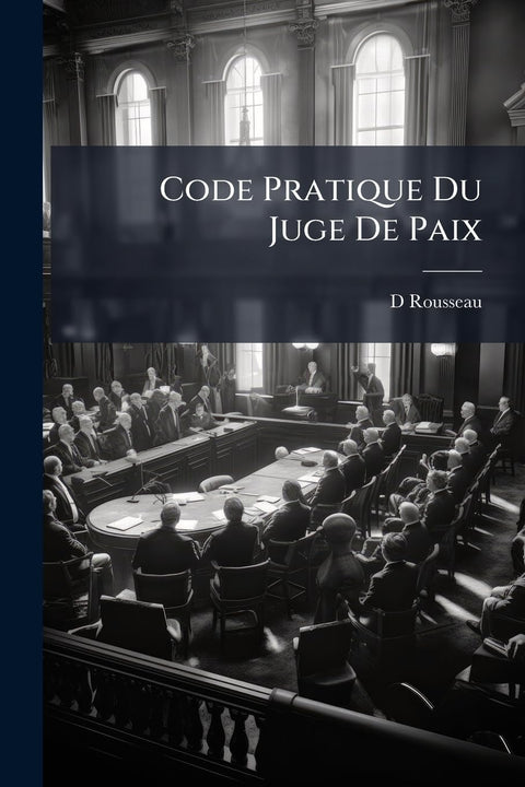 Code Pratique Du Juge De Paix (French Edition)