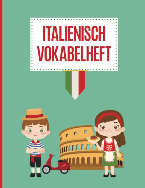 Italienisch Vokabelbuch: Italienisch Lernen für Anfänger und Einsteiger im Vokabelheft mit drei Spalten für Kinder hilft