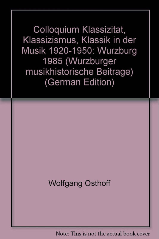 Colloquium Klassizität, Klassizismus, Klassik in der Musik 1920-1950: Würzburg 1985 (Würzburger musikhistorische Beit