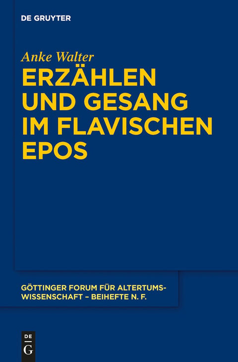 Erzählen und Gesang im flavischen Epos (Göttinger Forum für Altertumswissenschaft. Beihefte N.F., 5) (German Edition)