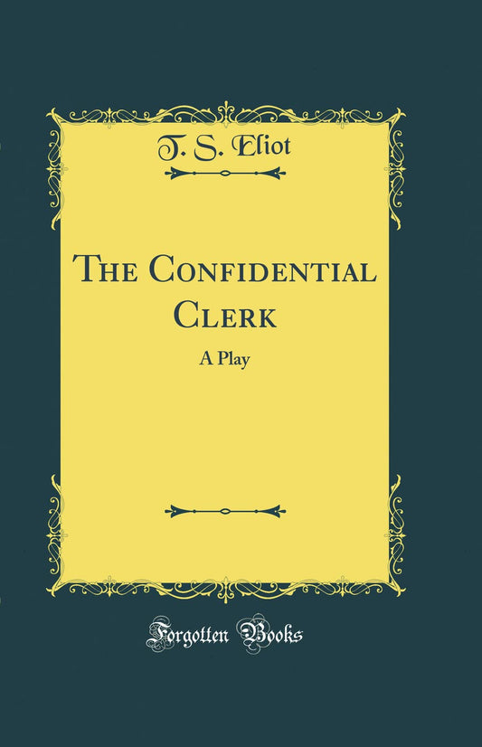 The Confidential Clerk: A Play (Classic Reprint)
