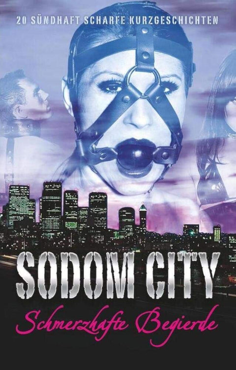 Sodom City - Schmerzhafte Begierde: 20 sündhaft scharfe Kurzgeschichten (German Edition)