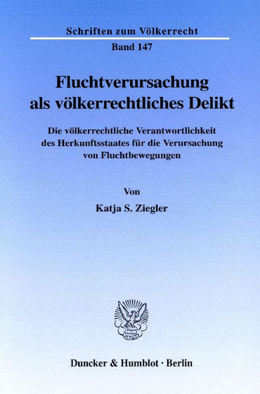 Fluchtverursachung Als Volkerrechtliches Delikt: Die Volkerrechtliche Verantwortlichkeit Des Herkunftsstaates Fur Die Ve