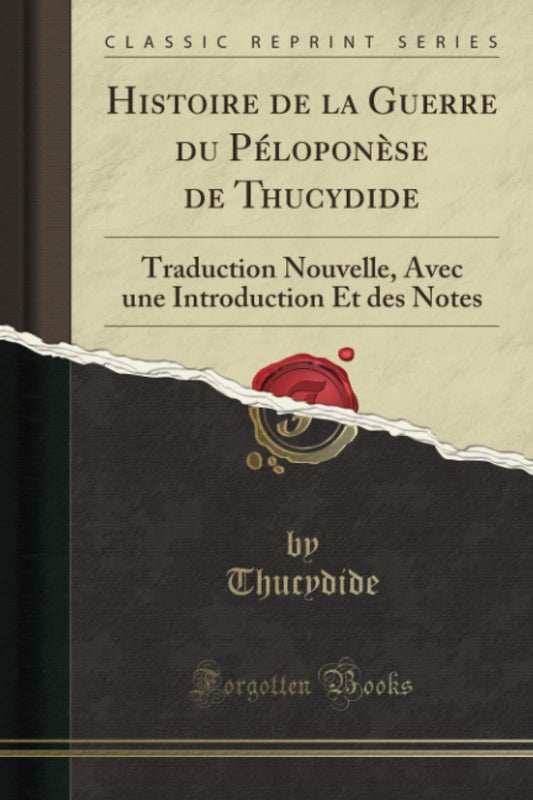 Histoire de la Guerre du Péloponèse de Thucydide (Classic Reprint): Traduction Nouvelle, Avec une Introduction Et des No