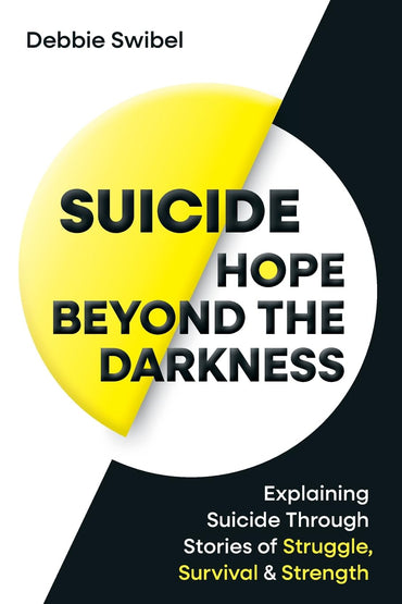 Suicide Hope Beyond the Darkness: Explaining Suicide Through Stories of Struggle, Survival & Strength