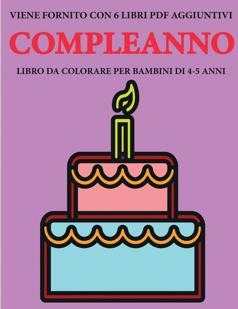 Libro da colorare per bambini di 4-5 anni (Compleanno): Questo libro contiene 40 pagine a colori senza stress progettate
