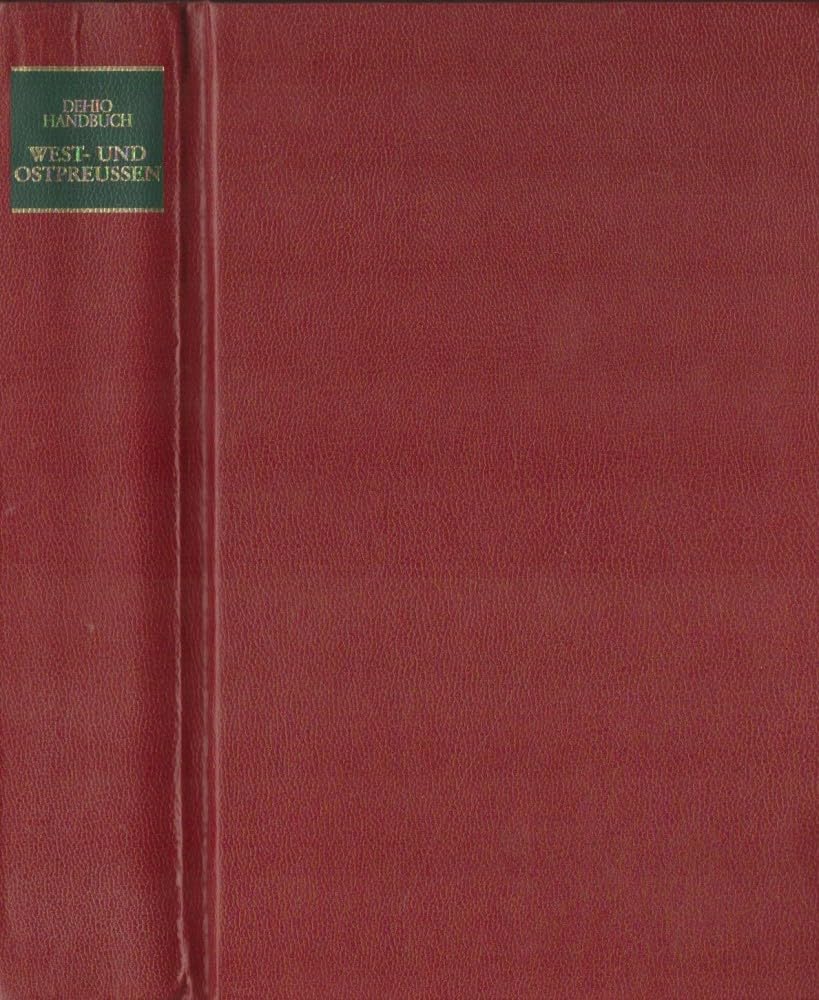 Dehio-Handbuch der Kunstdenmäler West- und Ostpreussen: Die ehemaligen Provinzen West- und Ostpreussen (Deutschordensla